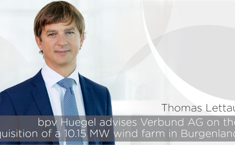 bpv Huegel advises Verbund AG on the acquisition of a 10.15 MW wind farm in Burgenland